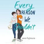 Every Reason We Shouldnt, Sara Fujimura