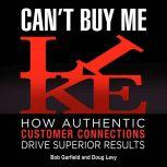 Can't Buy Me Like How Authentic Customer Connections Drive Superior Results, Bob Garfield
