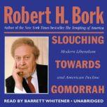 Slouching Towards Gomorrah Modern Liberalism and American Decline, Robert H. Bork