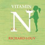 Vitamin N The Essential Guide to a Nature-Rich Life, Richard Louv