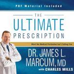The Ultimate Prescription What the Medical Profession Isn't Telling You, James L. Marcum