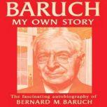 Baruch My Own Story, Bernard Baruch