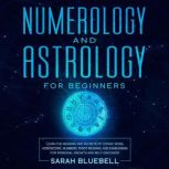Numerology and Astrology for Beginner..., Sarah Bluebell