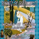 Divinity Of Queen Kunti Heroine Of The Vedas / Histories Greatest Yogini - Women Of Wisdom, A.C. Bhaktivedanta Swami Prabhupada
