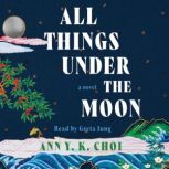All Things Under the Moon, Ann Y. K. Choi