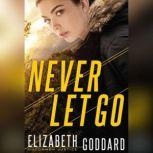 Never Let Go, Elizabeth Goddard