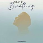 The Art of Breathing, Joshua N. Walker