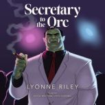 Secretary to the Orc, Lyonne Riley