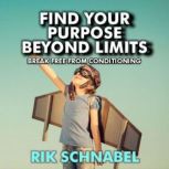 Find Your Purpose Beyond Limits, Rik Schnabel