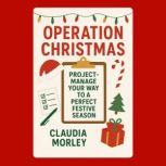 Operation Christmas ProjectManage Y..., Claudia Morley