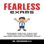 FEARLESS EXAMS, Dr. Ravindran K.A.