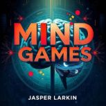 Mind Games How Corporations Manipula..., Jasper Larkin