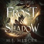 Frost  Shadow House of Frost Book 2..., M.J. Mercer