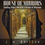 House Of Mirrors, J.H. Whitson