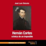 Hernan Cortes, cronica de un imposibl..., Jose Luis Olaizola
