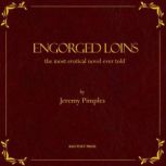 Engorged Loins, Jeremy Pimples