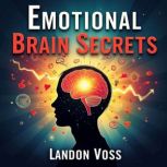 Emotional Brain Secrets A Journey In..., Landon Voss