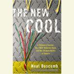The New Cool A Visionary Teacher, His FIRST Robotics Team, and the Ultimate Battle of Smarts, Neal Bascomb