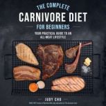 The Complete Carnivore Diet for Begin..., Judy Cho