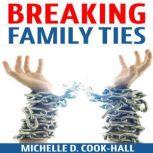 Breaking Family Ties, Michelle D. Cook-Hall