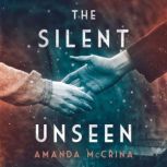The Silent Unseen A Novel of World War II, Amanda McCrina