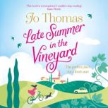 Late Summer in the Vineyard A gorgeous read filled with sunshine and wine in the South of France, Jo Thomas