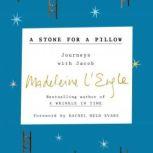 A Stone for a Pillow Journeys with Jacob, Madeleine L'Engle