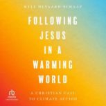 Following Jesus in a Warming World, Kyle MeyaardSchaap