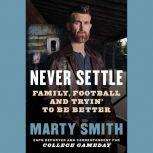 Never Settle Sports, Family, and the American Soul, Marty Smith