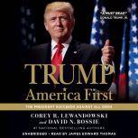 Trump: America First The President Succeeds Against All Odds, Corey R. Lewandowski