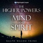 The Higher Powers of Mind and Spirit, Ralph Waldo Trine