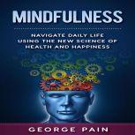 Mindfulness Navigate daily life usin..., George Pain
