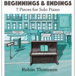 Beginnings & Endings 7 pieces for solo piano, Robin Thomson