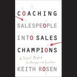 Coaching Salespeople into Sales Champions A Tactical Playbook for Managers and Executives, Keith Rosen