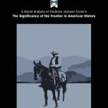 A Macat Analysis of Frederick Jackson Turner's The Significance of the Frontier in American History, Joanna Dee Das