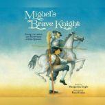 Miguel's Brave Knight Young Cervantes and His Dream of Don Quixote, Margarita Engle