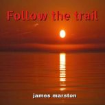 Follow the trail, James Marston