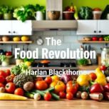 The Food Revolution Secrets to Unmas..., Harlan Blackthorne