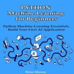 Python Machine Learning for Beginners..., Brian Murray