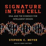 Signature in the Cell DNA and the Evidence for Intelligent Design, Stephen C. Meyer