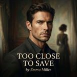 Too Close To Save, Emma Miller