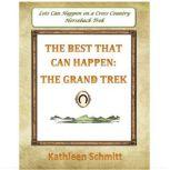 The Best That Can Happen The Grand Trek, Kathleen Schmitt