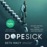 Dopesick Dealers, Doctors, and the Drug Company that Addicted America, Beth Macy