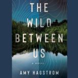 The Wild Between Us, Amy Hagstrom