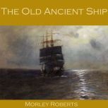 The Old Ancient Ship, Morley Roberts