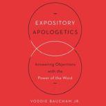 Expository Apologetics Answering Objections with the Power of the Word, Voddie Baucham