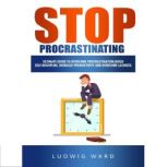 STOP Procrastinating Complete Guide ..., Ludwig Ward