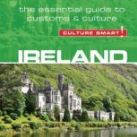 Ireland - Culture Smart! The Essential Guide to Customs & Culture, John Scotney