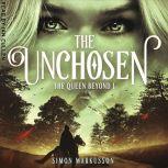 The Unchosen Book One of The Queen B..., Simon Markusson