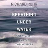 Breathing Under Water, Richard Rohr